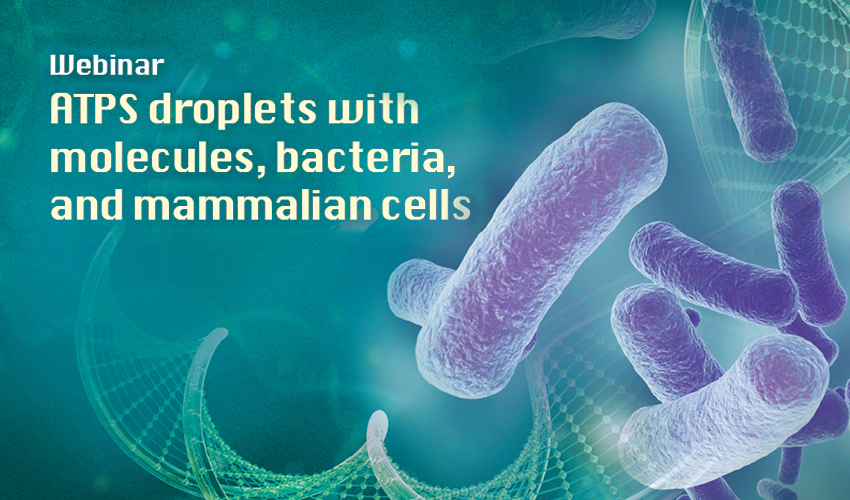 Webinar Highlight – ATPS droplets with molecules, bacteria, and mammalian cells